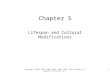 Chapter 5 Lifespan and Cultural Modifications Copyright © 2013, 2010, 2006, 2003, 2000, 1995, 1991 by Mosby, an imprint of Elsevier Inc. 1.