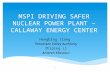 MSPI DRIVING SAFER NUCLEAR POWER PLANT – CALLAWAY ENERGY CENTER Hongbing Jiang Tennessee Valley Authority Zhiping Li Ameren Missouri 1.