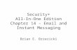 Security+ All-In-One Edition Chapter 14 – Email and Instant Messaging Brian E. Brzezicki.