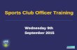 Sports Club Officer Training Wednesday 9th September 2015.