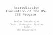 Accreditation Evaluation of the BS-CSE Program Neelam Soundarajan Chair, Undergrad Studies Comm. CSE Department 1.
