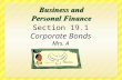 Section 19.1 Corporate Bonds Mrs. A What You’ll Learn  Identify the characteristics of corporate bonds  Explain the reasons corporate bonds are bought.
