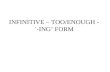 INFINITIVE – TOO/ENOUGH - `-ING’ FORM. Can you bear not knowing what a bare infinitive is?