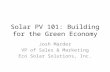 Solar PV 101: Building for the Green Economy Josh Marder VP of Sales & Marketing Eco Solar Solutions, Inc.