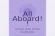 All Aboard!! A Train Ride to the Southwest. Train Rules Be an active traveler – ask lots of questions! Don’t bother the other passengers – hold conversations.