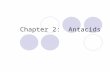 Chapter 2: Antacids. Antacids This chapter will introduce the chemistry needed to understand how antacids work  Section 2.1: Types of Matter  Section.