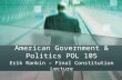 American Government & Politics POL 105 Erik Rankin – Final Constitution Lecture.