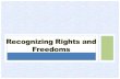 Outline: What are rights and freedoms History of Rights and Freedoms Evolution of Rights and Freedoms in Canada Entrenching Rights and Freedoms in Canada.