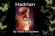 Hadrian By: Katie Richardson. Who and Where  Hadrian was a emperor of Rome (one of the five good Emperors)  He was emperor from 117 – 138 C.E.  He.