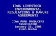 IOWA LIVESTOCK ENVIRONMENTAL REGULATIONS & MANURE AGREEMENTS IOWA PORK PRODUCERS ASSOCIATION January 23, 2008 Eldon McAfee.