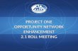 PROJECT ONE OPPORTUNITY NETWORK ENHANCEMENT 2.1 ROLL MEETING.