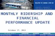MONTHLY RIDERSHIP AND FINANCIAL PERFORMANCE UPDATE October 17, 2013 RELATED TO AGENDA ITEM W2.