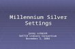 Millennium Silver Settings jenny schmidt SWITCH Library Consortium November 2, 2004.