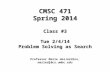 CMSC 471 Spring 2014 Class #3 Tue 2/4/14 Problem Solving as Search Professor Marie desJardins, mariedj@cs.umbc.edu.