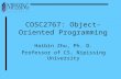 1 COSC2767: Object-Oriented Programming Haibin Zhu, Ph. D. Professor of CS, Nipissing University.