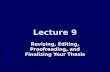 Lecture 9 Revising, Editing, Proofreading, and Finalizing Your Thesis.