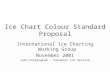 Ice Chart Colour Standard Proposal International Ice Charting Working Group November 2001 John Falkingham - Canadian Ice Service.