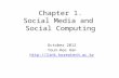 Chapter 1. Social Media and Social Computing October 2012 Youn-Hee Han http://link.koreatech.ac.kr.