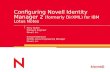Configuring Novell Identity Manager 2 (formerly DirXML) for IBM Lotus Notes Perry Nuffer Software Engineer Novell, Inc. Richard Matheson DirXML Driver.