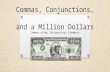 Commas, Conjunctions, and a Million Dollars Commas after Introductory Elements.