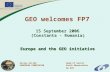 Gilles OLLIERHead of Sector EUROPEAN COMMISSIONEarth Observation DG RTD 15 September 2006 (Constanta - Romania) Europe and the GEO initiative GEO welcomes.
