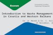 Introduction to Waste Management in Croatia and Western Balkans Dr. W. Mondt & Dr. S. Helsen 25 November, 2011.