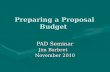 Preparing a Proposal Budget PAD Seminar Jim Barbret November 2010.