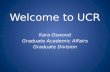 Welcome to UCR Kara Oswood Graduate Academic Affairs Graduate Division.