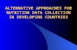 ALTERNATIVE APPROACHES FOR NUTRITION DATA COLLECTION IN DEVELOPING COUNTRIES.