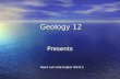 Geology 12 Presents Hand out note helper WS 8.1. Geologic Time A: Fossil Record & Geologic Time Scale B: Relative Dating C: Absolute Dating.