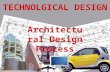TECHNOLGICAL DESIGN Architectura l Design Process.