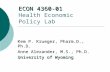 ECON 4360-01 ECON 4360-01 Health Economic Policy Lab Kem P. Krueger, Pharm.D., Ph.D. Anne Alexander, M.S., Ph.D. University of Wyoming.