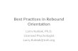 Best Practices in Rebound Orientation Larry Kubiak, Ph.D. Licensed Psychologist Larry.Kubiak@tmh.org.
