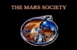 THE MARS SOCIETY. Prelude to Mars The Mars Society RMMS How Can I Get Involved?