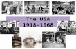 The USA 1918-1968. USA: Course Outline This topic is a study of the growing tensions in American society from 1918-1968. It focuses on immigration, racial.
