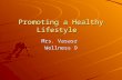 Promoting a Healthy Lifestyle Mrs. Vasasr Wellness 9.