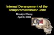 Internal Derangement of the Temporomandibular Joint Rosalyn Cheng April 3, 2008.