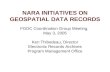 NARA INITIATIVES ON GEOSPATIAL DATA RECORDS FGDC Coordination Group Meeting, May 3, 2005 Ken Thibodeau, Director Electronic Records Archives Program Management.