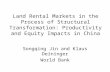 Land Rental Markets in the Process of Structural Transformation: Productivity and Equity Impacts in China Songqing Jin and Klaus Deininger World Bank.