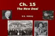 Ch. 15 The New Deal U.S. History. Electing FDR - 1932 Electing FDR - 1932 –Democrats nominated New York governor Franklin Delano Roosevelt as their presidential.