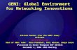 GENI: Global Environment for Networking Innovations Allison Mankin (for the GENI Team) CISE/NSF amankin@nsf.gov Rest of GENI Team: Guru Parulkar, Paul.
