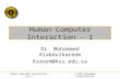 Q Q Human Computer Interaction – Part 1© 2005 Mohammed Alabdulkareem Human Computer Interaction - 1 Dr. Mohammed Alabdulkareem Kareem@ksu.edu.sa.