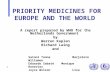 1 PRIORITY MEDICINES FOR EUROPE AND THE WORLD A report prepared by WHO for the Netherlands Government by Warren Kaplan Richard Laing and Saloni TannaMarjolein.