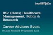 BSc (Hons) Healthcare: Management, Policy & Research Career Advisors Event Dr Jane Prichard: Programme Lead.