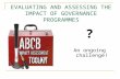 EVALUATING AND ASSESSING THE IMPACT OF GOVERNANCE PROGRAMMES ? An ongoing challenge!