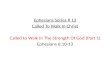 Ephesians Series # 13 Called To Walk In Christ Called to Walk In The Strength Of God (Part 1) Ephesians 6:10-13.