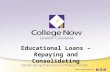 10/5/20151  Educational Loans – Repaying and Consolidating .