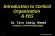 Introduction to Cortical Organization & EEG Dr Taha Sadig Ahmed Consultant, Clinical Neurophysiology Saturday, April 10, 20101.