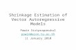Shrinkage Estimation of Vector Autoregressive Models Pawin Siriprapanukul pawin@econ.tu.ac.th 11 January 2010.