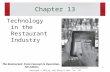Copyright © 2014 by John Wiley & Sons, Inc. All rights reserved. Chapter 13 Technology in the Restaurant Industry The Restaurant: From Concept to Operation,